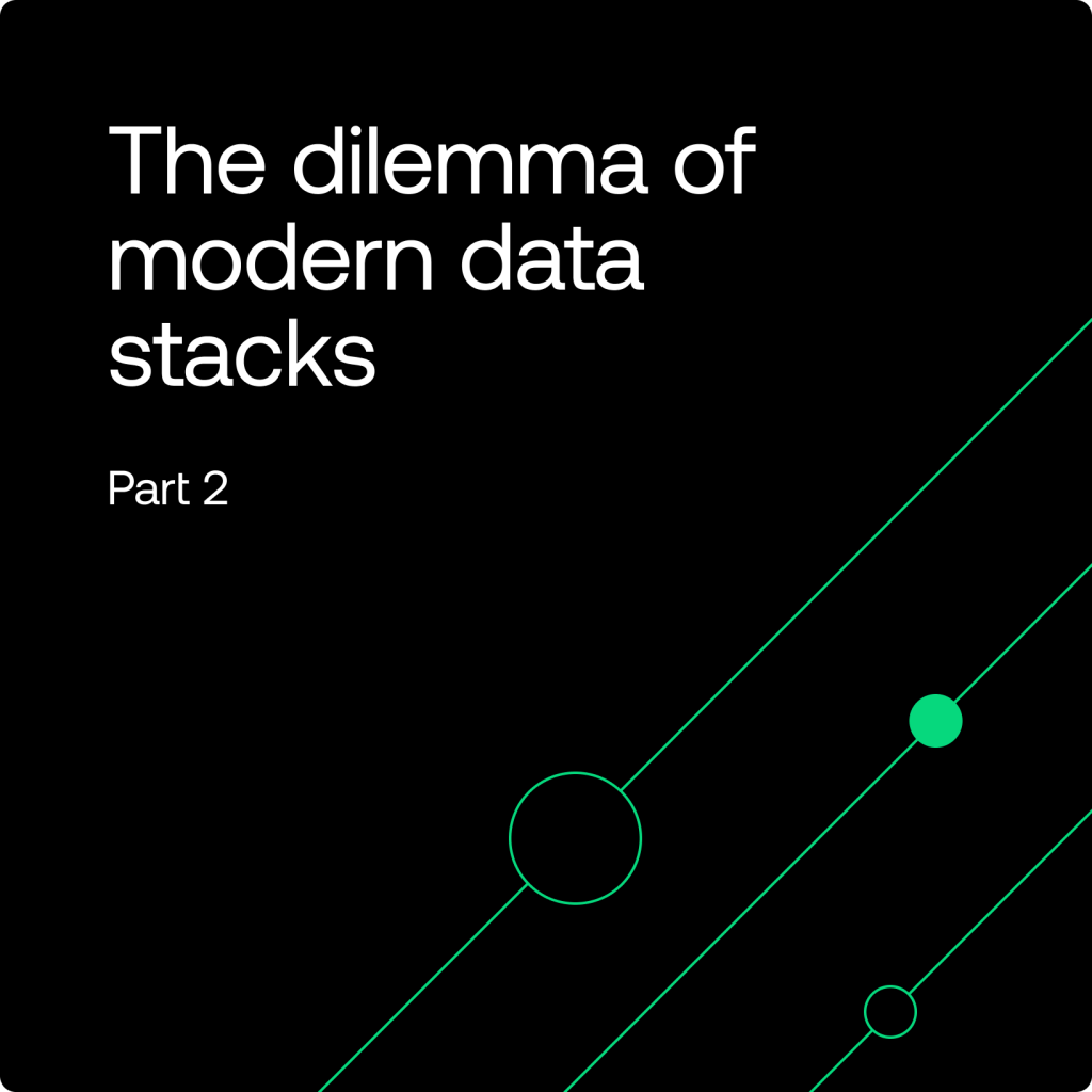 The Dilemma of Modern Data Stacks Part 2