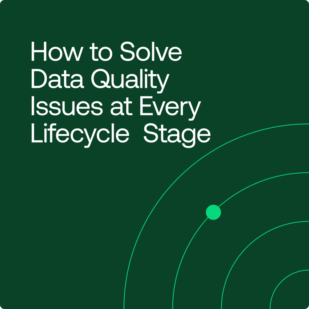 How To Solve Data Quality Issues At Every Lifecycle Stage